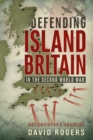 Defending Island Britain in the Second World War : Documentary Sources - Book