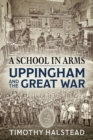 A School in Arms : Uppingham and the Great War - Book
