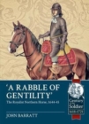 'A Rabble of Gentility' : The Royalist Northern Horse, 1644-45 - Book