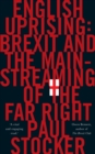 English Uprising : Brexit and the Mainstreaming of the Far-Right - eBook