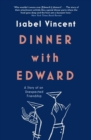 Dinner with Edward : A Story of an Unexpected Friendship - Book