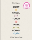 Sight Smell Touch Taste Sound : A New Way to Cook - Book