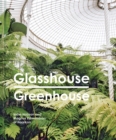 Glasshouse Greenhouse : Haarkon's world tour of amazing botanical spaces - Book