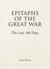 Epitaphs of the Great War: The Last 100 Days - Book
