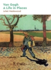 Van Gogh : A Life in Places - Book
