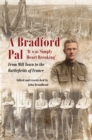 A Bradford Pal : 'It was Simply Heart Breaking' - From Mill Town to the Battlefields of France - Book