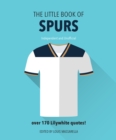The Little Book of Spurs : Bursting with over 170 Lilywhite quotes - Book