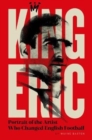 King Eric Cantona : Portrait Of The Artist Who Changed English Football - Book