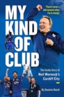 My Kind of Club : The Inside Story of Neil Warnock’s Cardiff City - Book