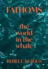Fathoms : the world in the whale - Book