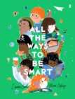 All the Ways to be Smart : the beautifully illustrated international bestseller that celebrates the talents of every child  - Book