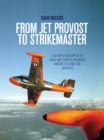 From Jet Provost to Strikemaster : A Definitive History of the Basic and Counter-Insurgent Aircraft at Home and Overseas - eBook