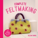 Complete Feltmaking : Easy techniques and 25 great projects - Book