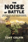 The Noise of Battle : The British Army and the Last Breakthrough Battle West of the Rhine, February-March 1945 - Book
