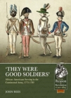 'They Were Good Soldiers' : African-Americans Serving in the Continental Army, 1775-1783 - Book