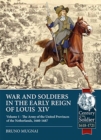Wars and Soldiers in the Early Reign of Louis  XIV : Volume 1 - the Army of the United Provinces of the Netherlands, 1660-1687 - Book