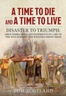 A Time to Die and a Time to Live : Disaster to Triumph: Groundbreaking Developments in Care of the Wounded on the Western Front 1914-18 - Book