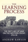 The Learning Process : The Bef's Art of War on the Western Front, 1914-18 - Book