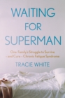 Waiting For Superman : One Family's Struggle to Survive - and Cure - Chronic Fatigue Syndrome - Book