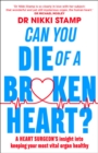 Can you Die of a Broken Heart? : A heart surgeon's insight into keeping your most vital organ healthy - Book