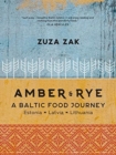 Amber & Rye : A Baltic food journey Estonia Latvia Lithuania - Book