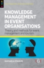 Knowledge Management in Event Organisations : Theory and Methods for Event Management and Tourism - Book