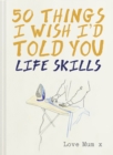 50 Things I Wish I'd Told You : Life Skills - eBook