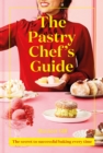 The Pastry Chef's Guide : The secret to successful baking every time - Book