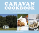Caravan Cookbook : Delicious, easy-to-make recipes in the great outdoors - eBook