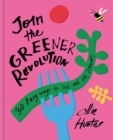 Join the Greener Revolution : 30 Easy Ways to Live and Eat Sustainably - Book