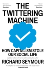 The Twittering Machine : How Capitalism Stole Our Social Life - Book