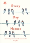 Every Day Nature : How Noticing Nature Can Quietly Change Your Life - eBook