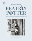 The Story of Beatrix Potter : Her Enchanting Work and Surprising Life - Book