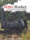 Before Rocket : The Steam Locomotive up to 1829 - eBook