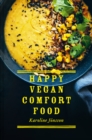 Happy Vegan Comfort Food : Simple and satisfying plant-based recipes for every day - eBook
