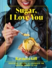 Sugar, I Love You : Knockout recipes to celebrate the sweeter things in life - Book