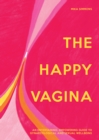 The Happy Vagina : An Entertaining, Empowering Guide to Gynaecological and Sexual Wellbeing - Book