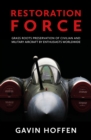 Restoration Force : Grass Roots Preservation of Civilian and Military Aircraft by Enthusiasts Worldwide - eBook