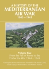 A History of the Mediterranean Air War, 1940-1945 : Volume 5 - From the Fall of Rome to the End of the War 1944-1945 - eBook