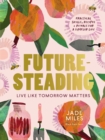 Futuresteading : Live like tomorrow matters: Practical skills, recipes and rituals for a simpler life - Book