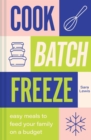 Cook, Batch, Freeze : Easy Meals to Feed Your Family on a Budget - Book