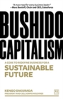 Bushido Capitalism : The code to redefine business for a sustainable future - Book