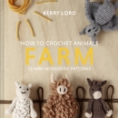 How to Crochet Animals: Farm : 25 mini menagerie patterns - eBook