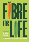 Fibre for Life : Live longer and healthier with nature's miracle ingredient - eBook