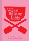 The Vegan Baking Bible : Over 300 recipes for Bakes, Cakes, Treats and Sweets - Book