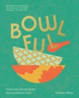 Bowlful : Fresh and vibrant dishes from Southeast Asia - eBook