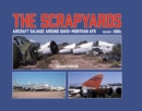 The Scrapyards: Aircraft Salvage Around Davis-Monthan AFB - Volume 1 1980s - Book