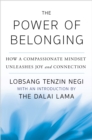 The Power of Belonging : How a Compassionate Mindset Unleashes Joy and Connection - Book