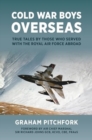 Cold War Boys Overseas : True Tales by Those Who Served with the Royal Air Force Abroad - Book