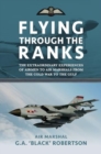 Flying through the Ranks : The Extraordinary Experiences of Airmen to Air Marshals from the Cold War to the Gulf - Book